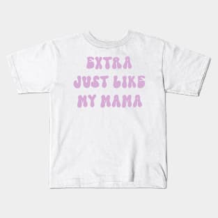 Extra just like my mama Kids T-Shirt